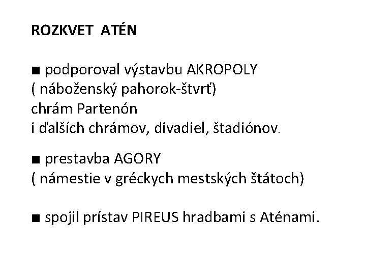 ROZKVET ATÉN ■ podporoval výstavbu AKROPOLY ( náboženský pahorok-štvrť) chrám Partenón i ďalších chrámov,