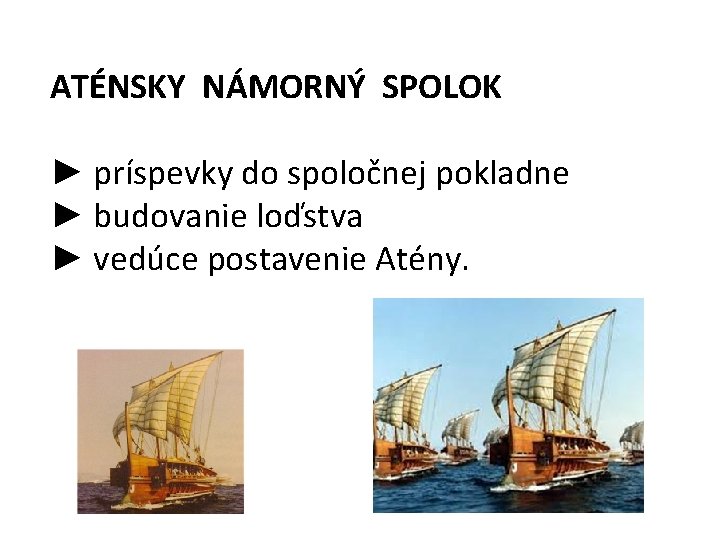 ATÉNSKY NÁMORNÝ SPOLOK ► príspevky do spoločnej pokladne ► budovanie loďstva ► vedúce postavenie