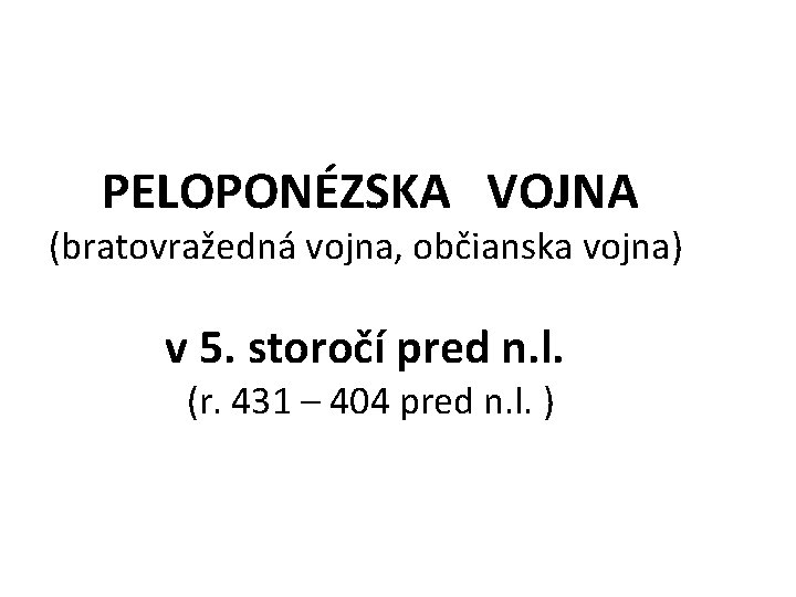 PELOPONÉZSKA VOJNA (bratovražedná vojna, občianska vojna) v 5. storočí pred n. l. (r. 431