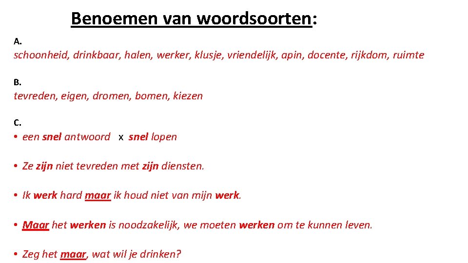 Benoemen van woordsoorten: A. schoonheid, drinkbaar, halen, werker, klusje, vriendelijk, apin, docente, rijkdom, ruimte