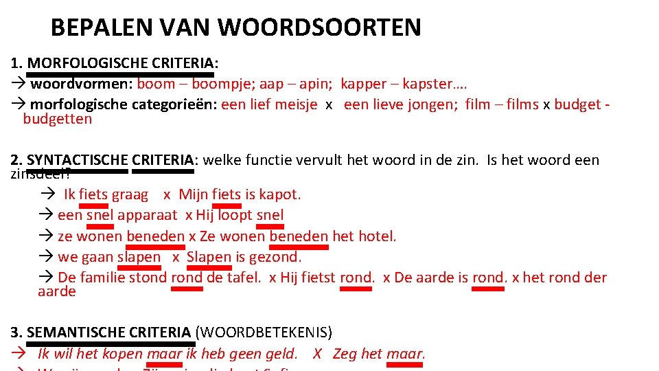 BEPALEN VAN WOORDSOORTEN 1. MORFOLOGISCHE CRITERIA: woordvormen: boom – boompje; aap – apin; kapper