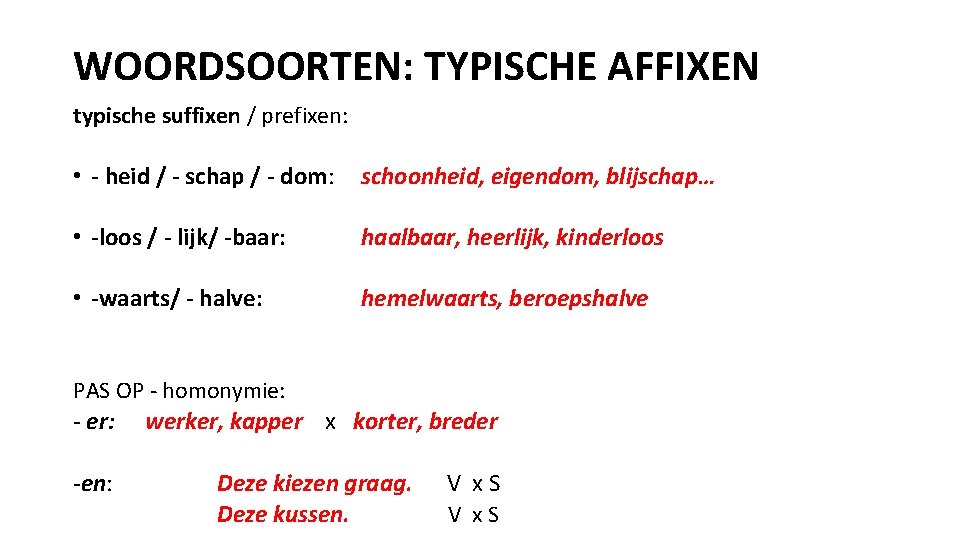 WOORDSOORTEN: TYPISCHE AFFIXEN typische suffixen / prefixen: • - heid / - schap /