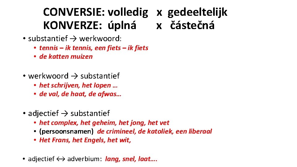 CONVERSIE: volledig x gedeeltelijk KONVERZE: úplná x částečná • substantief → werkwoord: • tennis