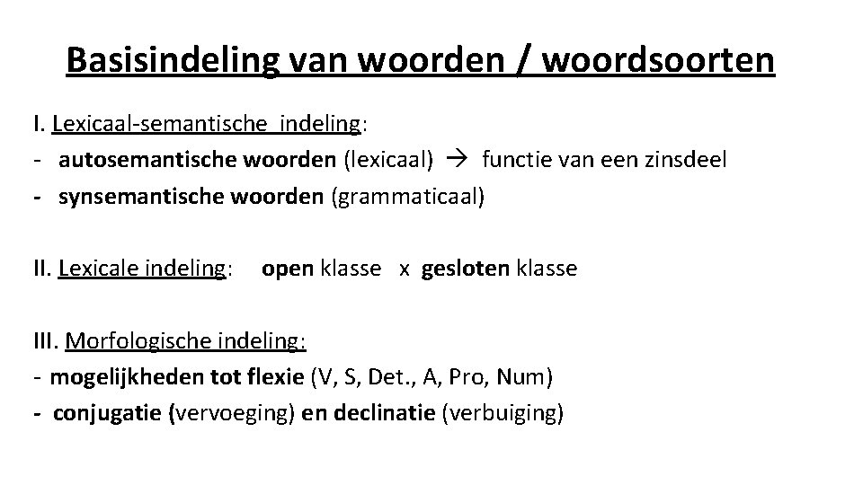 Basisindeling van woorden / woordsoorten I. Lexicaal-semantische indeling: - autosemantische woorden (lexicaal) functie van