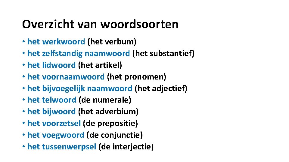 Overzicht van woordsoorten • het werkwoord (het verbum) • het zelfstandig naamwoord (het substantief)