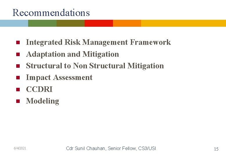 Recommendations n n n Integrated Risk Management Framework Adaptation and Mitigation Structural to Non