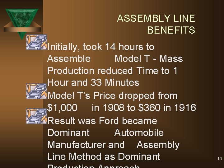 ASSEMBLY LINE BENEFITS Initially, took 14 hours to Assemble Model T - Mass Production