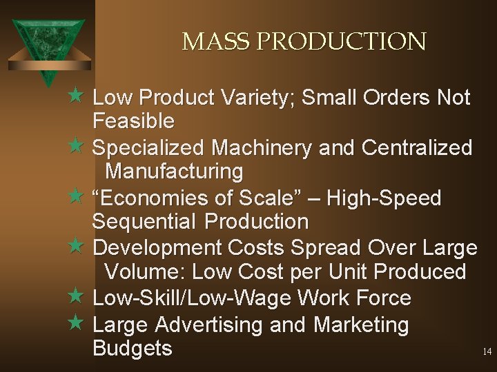 MASS PRODUCTION « Low Product Variety; Small Orders Not Feasible « Specialized Machinery and