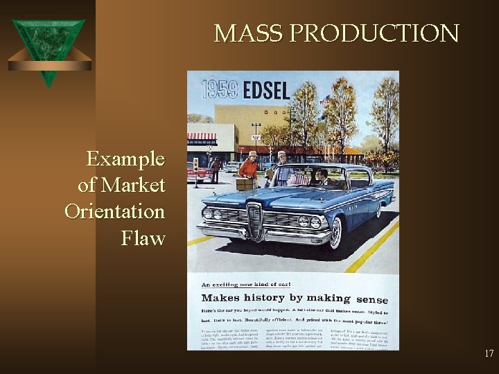 MASS PRODUCTION Example of Market Orientation Flaw 17 