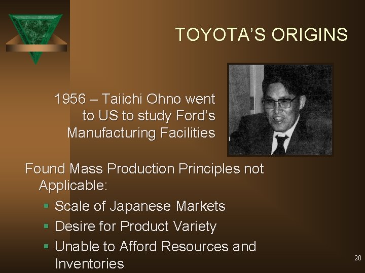 TOYOTA’S ORIGINS 1956 – Taiichi Ohno went to US to study Ford’s Manufacturing Facilities