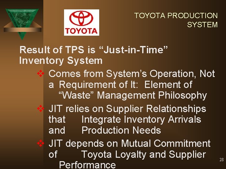 TOYOTA PRODUCTION SYSTEM Result of TPS is “Just-in-Time” Inventory System v Comes from System’s