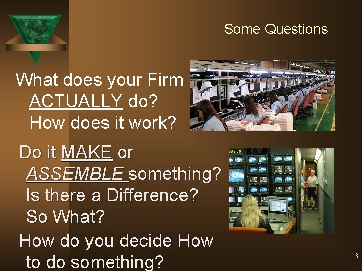 Some Questions What does your Firm ACTUALLY do? How does it work? Do it