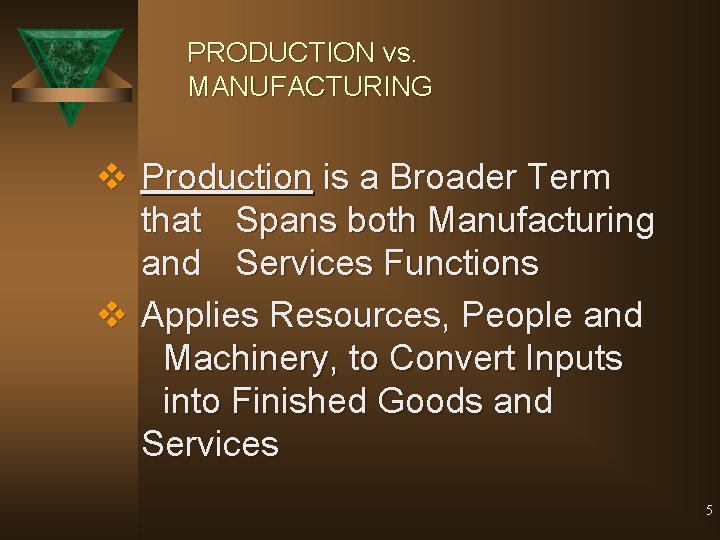 PRODUCTION vs. MANUFACTURING v Production is a Broader Term that Spans both Manufacturing and
