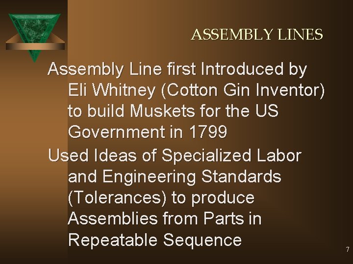 ASSEMBLY LINES Assembly Line first Introduced by Eli Whitney (Cotton Gin Inventor) to build