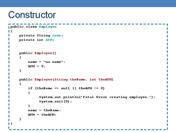 Constructor public class Employee { private String name; private int AFM; public Employee() {