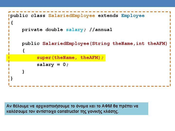 public class Salaried. Employee extends Employee { private double salary; //annual public Salaried. Employee(String