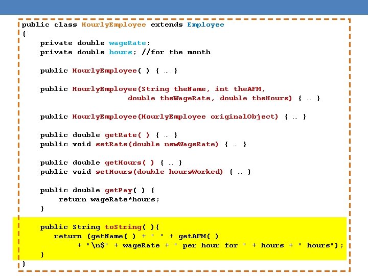 public class Hourly. Employee extends Employee { private double wage. Rate; private double hours;