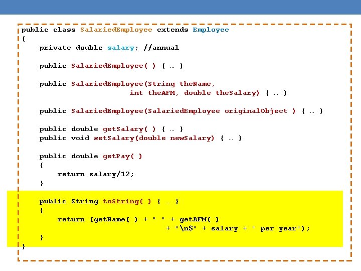 public class Salaried. Employee extends Employee { private double salary; //annual public Salaried. Employee(