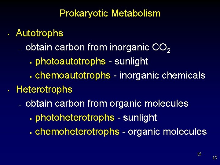 Prokaryotic Metabolism • • Autotrophs – obtain carbon from inorganic CO 2 § photoautotrophs
