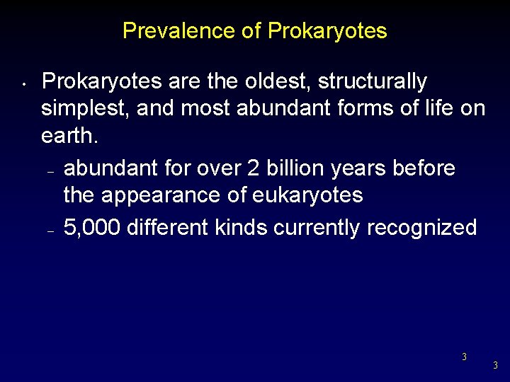 Prevalence of Prokaryotes • Prokaryotes are the oldest, structurally simplest, and most abundant forms