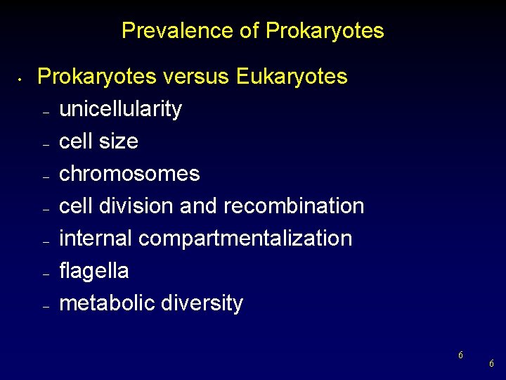 Prevalence of Prokaryotes • Prokaryotes versus Eukaryotes – unicellularity – cell size – chromosomes