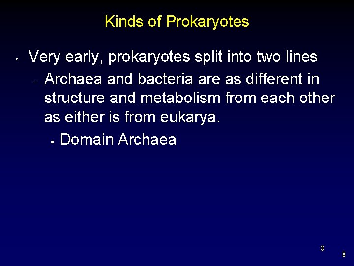 Kinds of Prokaryotes • Very early, prokaryotes split into two lines – Archaea and