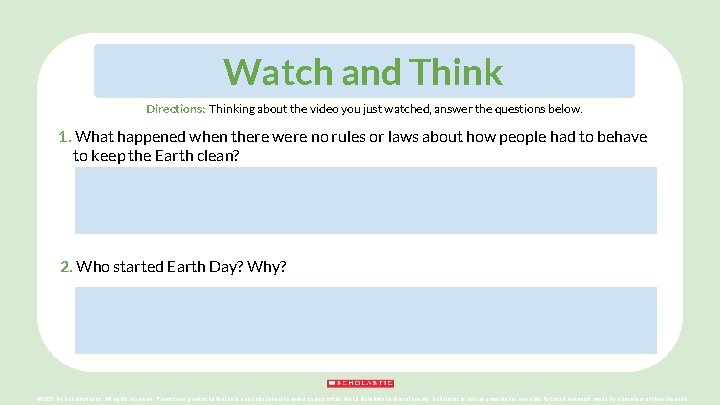 Watch and Think Directions: Thinking about the video you just watched, answer the questions