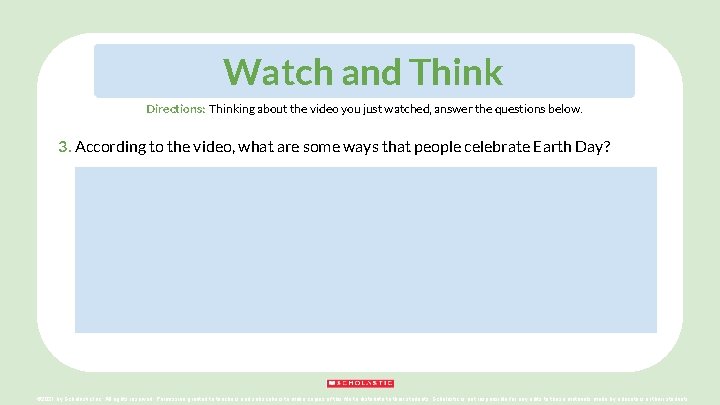 Watch and Think Directions: Thinking about the video you just watched, answer the questions