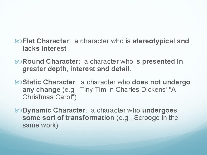  Flat Character: a character who is stereotypical and lacks interest Round Character: a