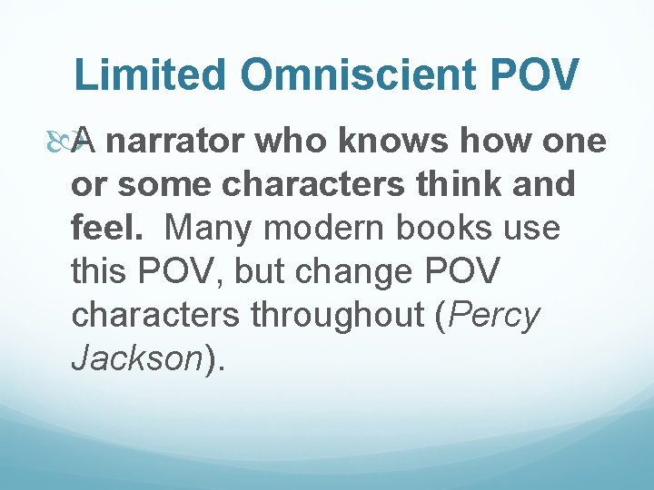 Limited Omniscient POV A narrator who knows how one or some characters think and