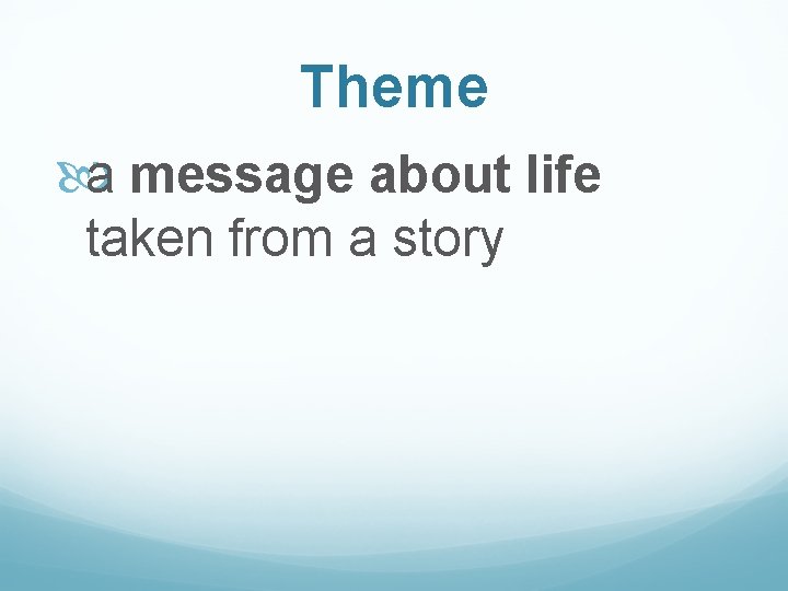Theme a message about life taken from a story 