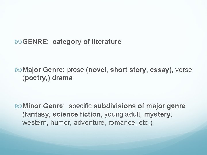  GENRE: category of literature Major Genre: prose (novel, short story, essay), verse (poetry,