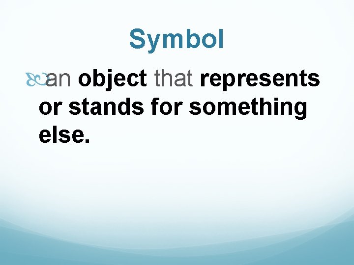 Symbol an object that represents or stands for something else. 