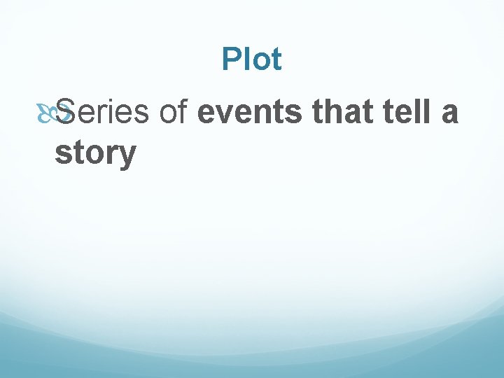 Plot Series of events that tell a story 