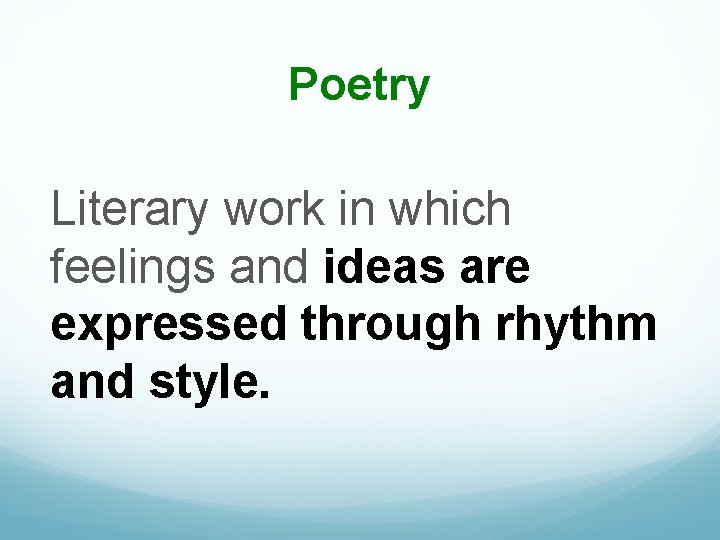 Poetry Literary work in which feelings and ideas are expressed through rhythm and style.
