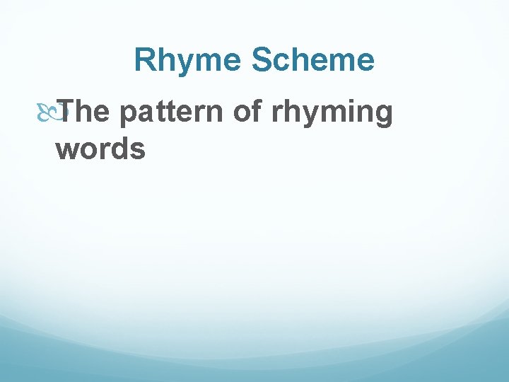 Rhyme Scheme The pattern of rhyming words 