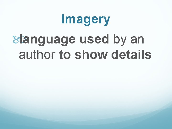 Imagery language used by an author to show details 
