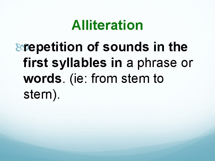 Alliteration repetition of sounds in the first syllables in a phrase or words. (ie: