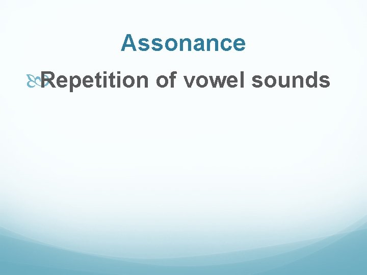 Assonance Repetition of vowel sounds 