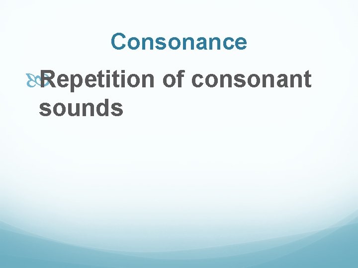 Consonance Repetition of consonant sounds 