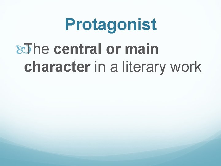 Protagonist The central or main character in a literary work 