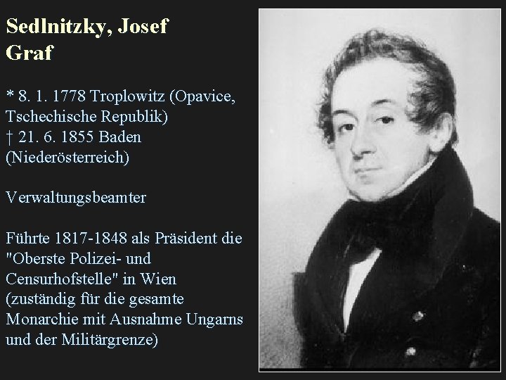 Sedlnitzky, Josef Graf * 8. 1. 1778 Troplowitz (Opavice, Tschechische Republik) † 21. 6.