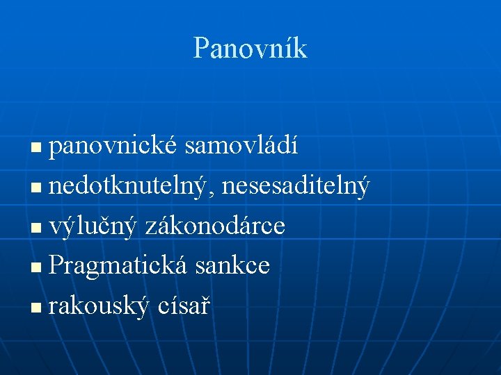 Panovník panovnické samovládí n nedotknutelný, nesesaditelný n výlučný zákonodárce n Pragmatická sankce n rakouský