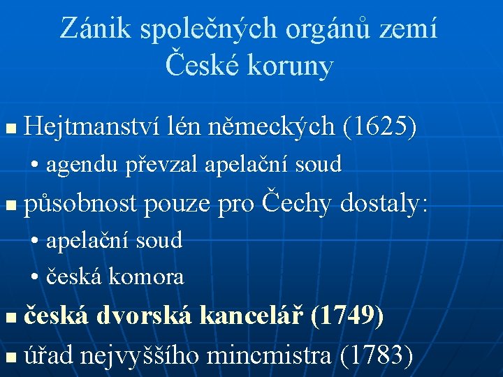 Zánik společných orgánů zemí České koruny n Hejtmanství lén německých (1625) • agendu převzal