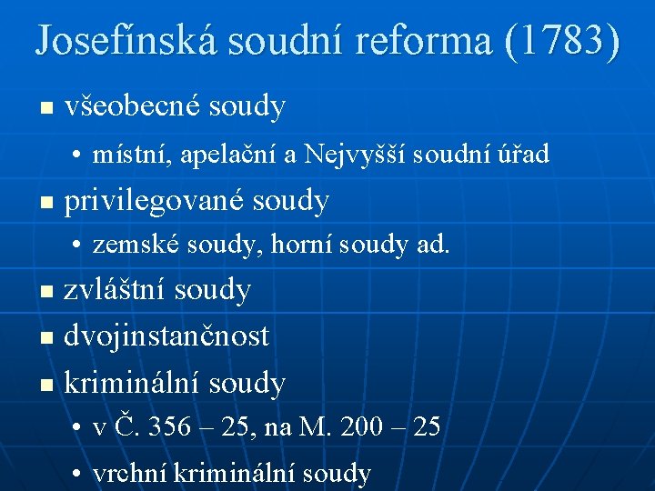 Josefínská soudní reforma (1783) n všeobecné soudy • místní, apelační a Nejvyšší soudní úřad