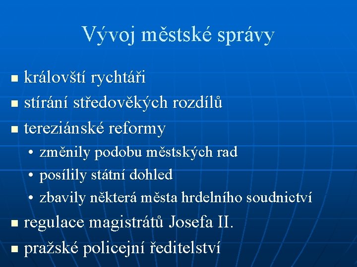 Vývoj městské správy královští rychtáři n stírání středověkých rozdílů n tereziánské reformy n •