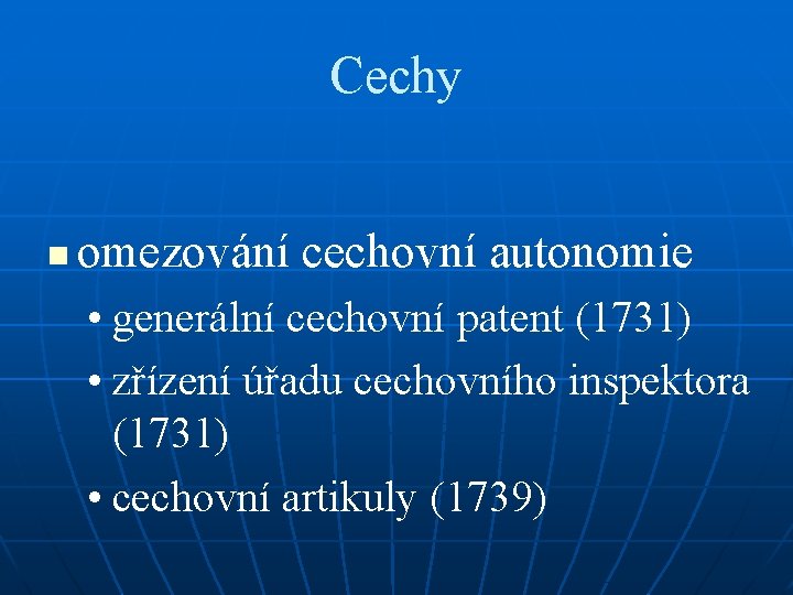 Cechy n omezování cechovní autonomie • generální cechovní patent (1731) • zřízení úřadu cechovního