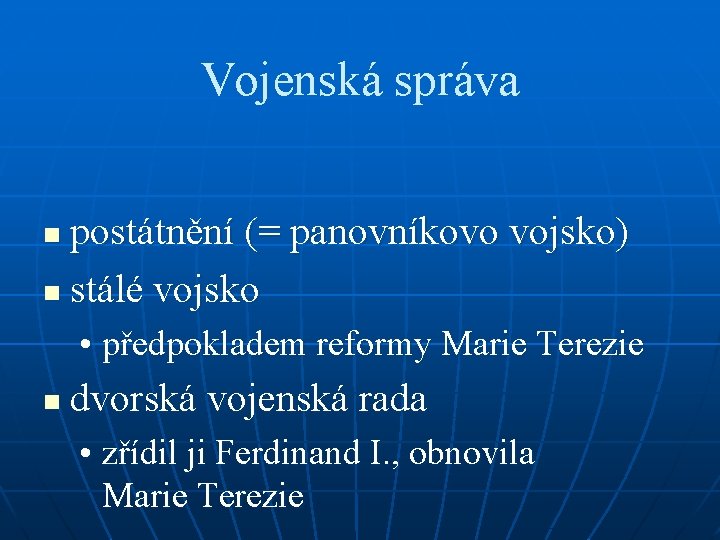 Vojenská správa postátnění (= panovníkovo vojsko) n stálé vojsko n • předpokladem reformy Marie