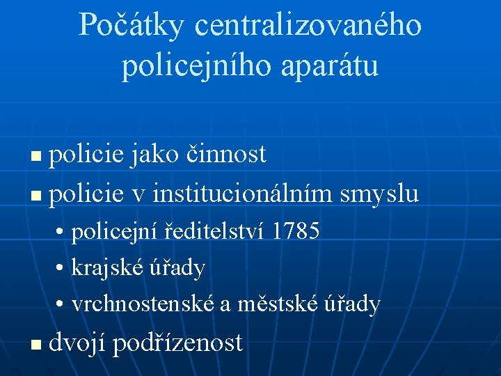 Počátky centralizovaného policejního aparátu policie jako činnost n policie v institucionálním smyslu n •