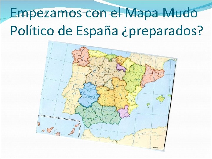 Empezamos con el Mapa Mudo Político de España ¿preparados? 